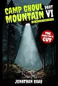 E-Book (epub) Camp Ghoul Mountain Part VI: The Official Novelization - The Director's Cut von Jonathan Raab