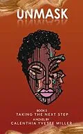 E-Book (epub) UNMASK BOOK 3-TAKING THE NEXT STEP von Calenthia Yvette Miller