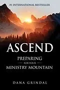 E-Book (epub) Ascend: Preparing for Your Ministry Mountain von Dana Grindal
