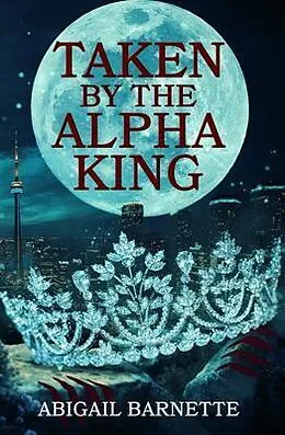 E-Book (epub) Taken by the Alpha King von Abigail Barnette