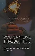 E-Book (epub) You Can Live Through This: And Other Reminders That You Are Not Alone von Theresa Thibodeaux, Ev Wong, Maura Elizabeth Proulx Carpinello