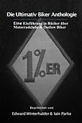 E-Book (epub) Die Ultimativ Biker Anthologie: Eine Einführung in Bücher über Motorradclubs & Outlaw Bikers von Edward Winterhalder, Iain Parke