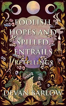 E-Book (epub) Foolish Hopes and Spilled Entrails: Retellings von Devan Barlow