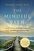 Couverture cartonnée The Mindful Path: Combining Psychotherapy and Buddhist Practices de Michael Jones