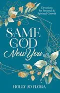E-Book (epub) Same God, New You (Same God, New You Devotionals, #1) von Holly Jo Flora