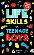 E-Book (epub) Life Skills For Teenage Boys | Advice on Being More Confident, Dating, Managing Your Money, Dealing With Peer Pressure, Healthy Relationships, and Other Skills von Pathways Press