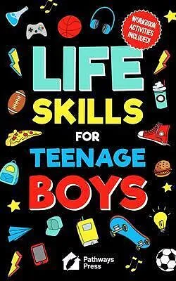 E-Book (epub) Life Skills For Teenage Boys | Advice on Being More Confident, Dating, Managing Your Money, Dealing With Peer Pressure, Healthy Relationships, and Other Skills von Pathways Press
