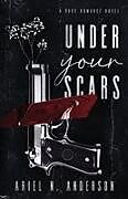 Kartonierter Einband Under Your Scars von Ariel N. Anderson
