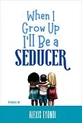 E-Book (epub) WHEN I GROW UP I'LL BE A SEDUCER von Alexis Eyondi