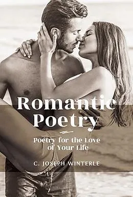 ePUB Romantic Love: Poetry for the Love of Your Life von C Joseph Winterle