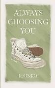 Couverture cartonnée Always Choosing You de K. Sinko