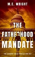E-Book (epub) The Fatherhood Mandate (The Unborn Child Protection Act, #1) von M. E. Wright