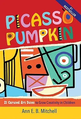 E-Book (epub) Picasso Pumpkin: 21 Curated Art Dates to Grow Creativity in Children von Ann Mitchell