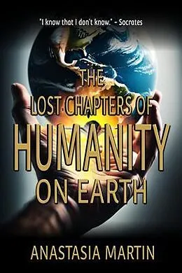 E-Book (epub) The Lost Chapters of Humanity on Earth von Anastasia Martin, Historium Press
