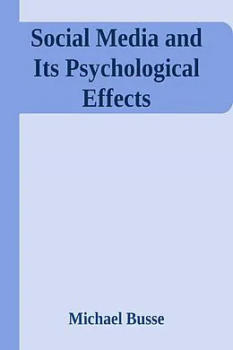 E-Book (epub) Social Media and Its Psychological Effects von Michael Busse