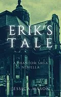 E-Book (epub) Erik's Tale (The Phantom Saga) von Jessica Mason