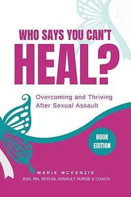 E-Book (epub) Who Says You Can't Heal? Overcoming and Thriving After Sexual Assault von Marie McKenzie
