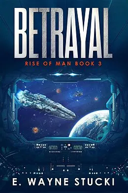 E-Book (epub) Betrayal (Rise of Man, #3) von E. Wayne Stucki