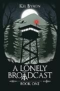 Couverture cartonnée A Lonely Broadcast de Kel Byron