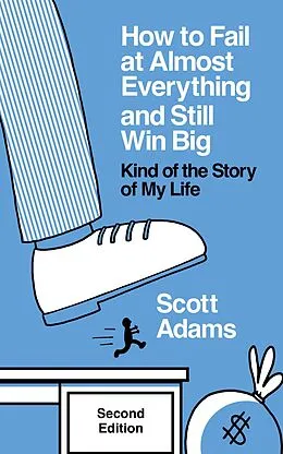 E-Book (epub) How to Fail at Almost Everything and Still Win Big: Kind of the Story of My Life, Second Edition von Scott Adams