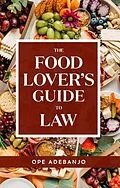 ePUB The Food Lover's Guide to Law von Ope Adebanjo