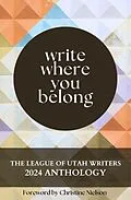 E-Book (epub) Write Where You Belong (The League of Utah Writers Anthology Series) von Luw Press