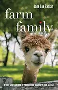 E-Book (epub) Farm Family: A Solo Mom's Memoir of Finding Home, Happiness, and Alpacas von Jane Lee Rankin