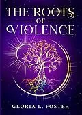 E-Book (epub) The Roots of Violence von Gloria L. Foster
