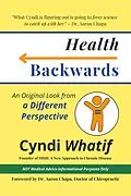 E-Book (epub) Health Backwards: An Original Look from a Different Perspective von Cyndi Whatif