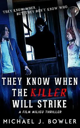 E-Book (epub) They Know When The Killer Will Strike (A Film Milieu Thriller, #3) von Michael J. Bowler