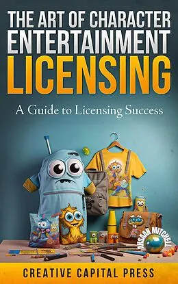 E-Book (epub) &amp;quote;The Art of Character Entertainment Licensing: A Guide to Licensing Success&amp;quote; von ahsaan Mitchell