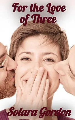 E-Book (epub) For the Love of Three (Cascade Bay, #5) von Solara Gordon