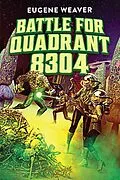 E-Book (epub) Battle for Quadrant 8304 von Eugene Weaver