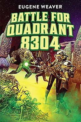 E-Book (epub) Battle for Quadrant 8304 von Eugene Weaver