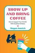 E-Book (epub) Show Up and Bring Coffee von Megan Amrich