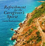 eBook (epub) Refreshment for the Caregiver's Spirit de Loretta Woodward Veney