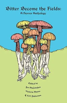 E-Book (epub) Bitter Become the Fields: A Horror Anthology von Victoria Moore, H. V. Patterson, Jes McCutchen