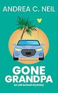 E-Book (epub) Gone Grandpa (Old School Mystery, #3) von Andrea C. Neil