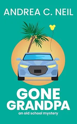 E-Book (epub) Gone Grandpa (Old School Mystery, #3) von Andrea C. Neil