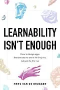 E-Book (epub) Learnability Isn't Enough: How to Design Apps That Are Easy to Use in the Long Run, Not Just the First Run von Hans van de Bruggen