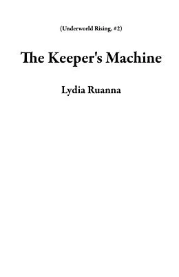 E-Book (epub) The Keeper's Machine (Underworld Rising, #2) von Lydia Ruanna