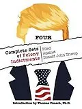 E-Book (epub) FOUR Complete Sets of Felony Indictments Filed Against Donald John Trump von 