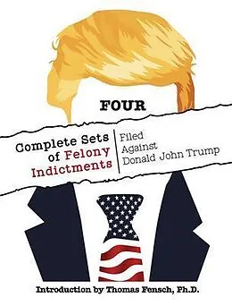 E-Book (epub) FOUR Complete Sets of Felony Indictments Filed Against Donald John Trump von 