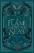 Kartonierter Einband (Kt) A Flame Among the Seas von Emilia Jae