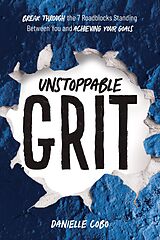 eBook (epub) Unstoppable Grit: Break Through the 7 Roadblocks Standing Between You and Achieving Your Goals de Danielle Cobo