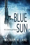 E-Book (epub) Blue Sun (A C. J. Cavanaugh Mystery) von Michael R. Lane