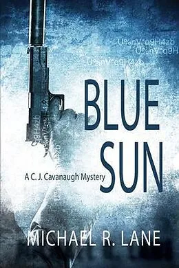 E-Book (epub) Blue Sun (A C. J. Cavanaugh Mystery) von Michael R. Lane