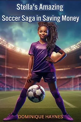 E-Book (epub) Stella's Amazing Soccer Saga in Saving Money von Dominique Haynes