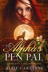 E-Book (epub) The Alpha's Pen Pal (Crescent Lake, #1) von Allie Carstens