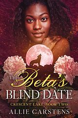 E-Book (epub) The Beta's Blind Date (Crescent Lake, #2) von Allie Carstens